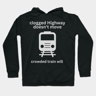 a clogged Highway doesn't move, crowded train will Hoodie